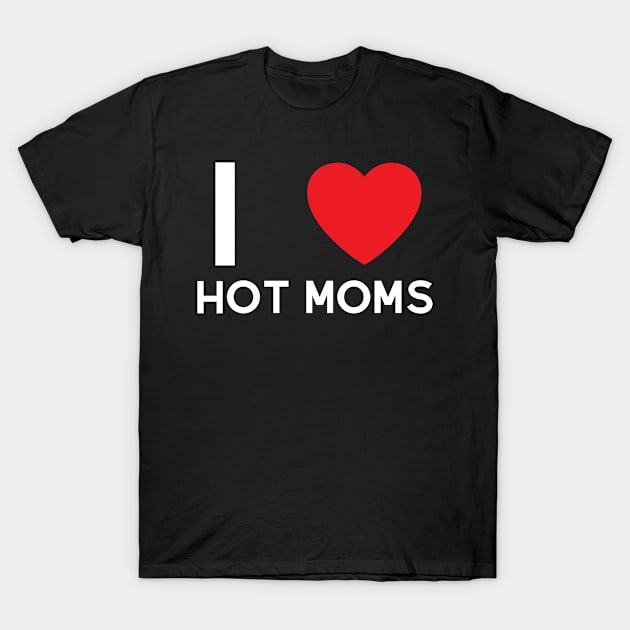 I Love Heart Hot Moms T-Shirt by BobaPenguin